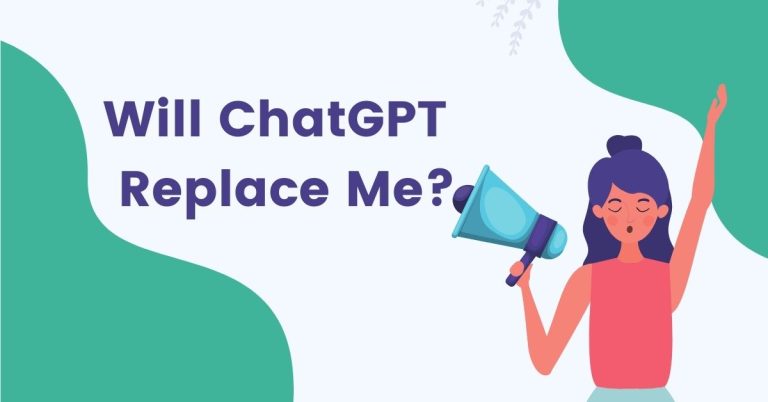 Will ChatGPT Replace Me? (No & Here’s Why)